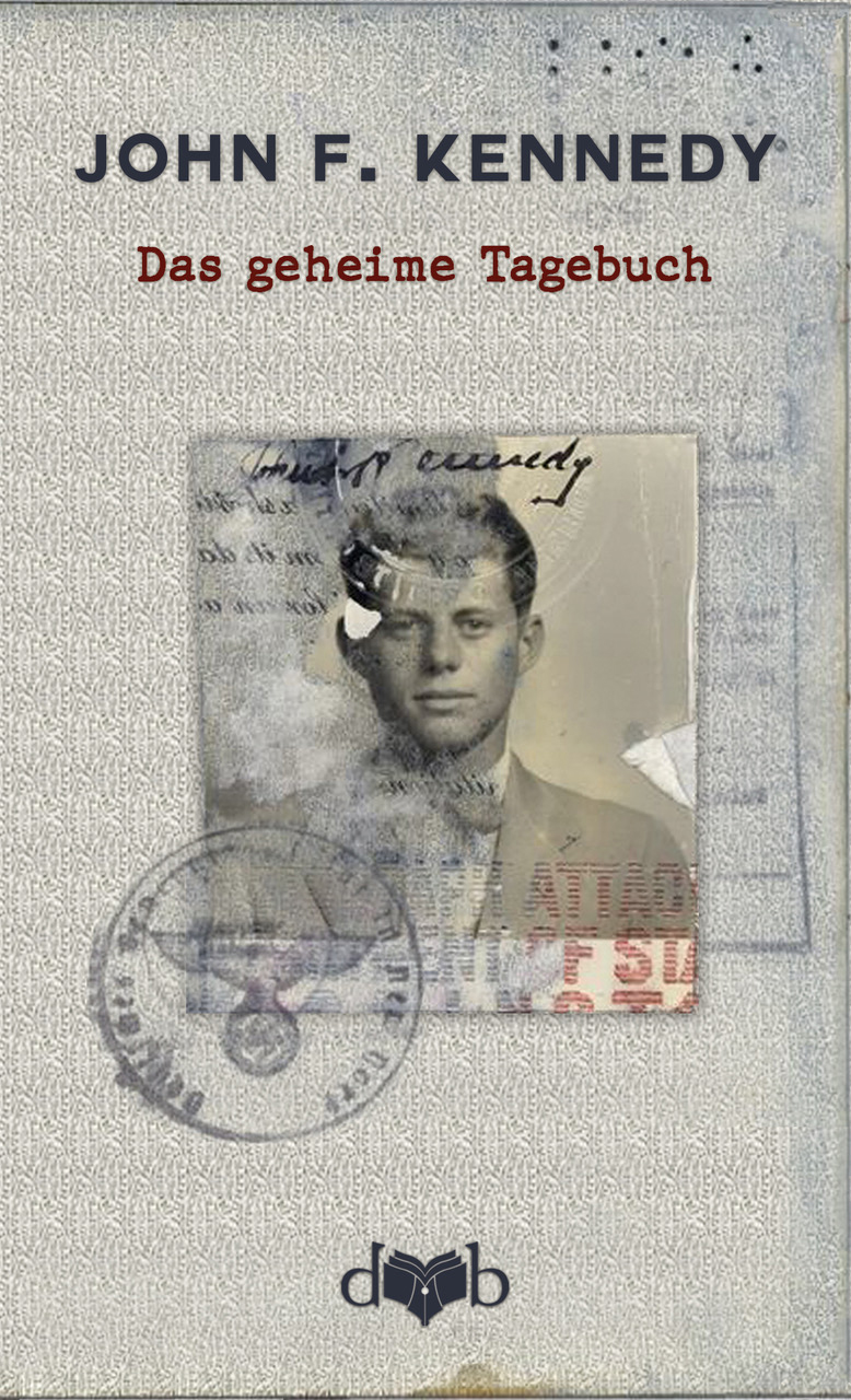Buchcover «Das geheime Tagebuch»  Montage mit dem Visum-Stempel für Deutschland von 1937 aus Kennedys Reisepass, Das vergessene Buch Verlag, Wien 2021  © DVB Verlag