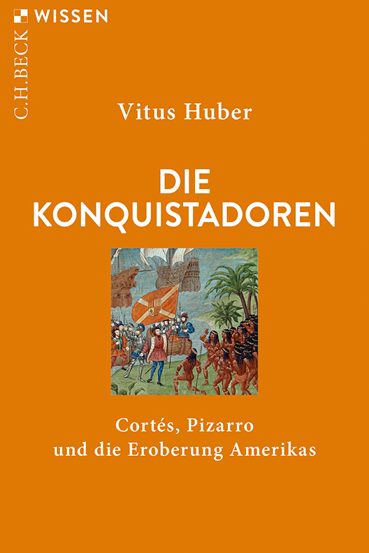 Buchcover «Die Konquistadoren» von Vitus Huber, erschienen in der Reihe C.H. Beck Wissen. © C.H.Beck